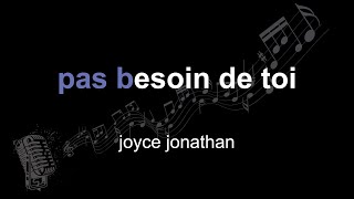 joyce jonathan  pas besoin de toi  lyrics  paroles  letra [upl. by Abekam436]