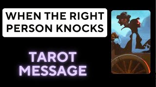 TAROT MESSAGE  WHEN THE RIGHT PERSON KNOCKS [upl. by Mullen926]