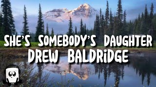 Drew Baldridge  She’s somebody’s daughter lyrics [upl. by Neu959]