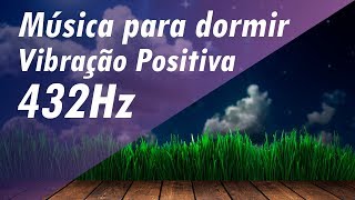 FREQUÊNCIA 432Hz ➤ MÚSICA PARA DORMIR E RELAXAR  MÚSICA PARA AUMENTAR VIBRAÇÃO POSITIVA 432hz [upl. by Olympium781]