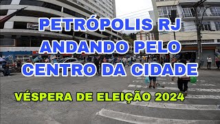 PETRÃ“POLIS RJ  VÃ‰SPERA DE ELEIÃ‡ÃƒO 2024  ANDANDO PELO CENTRO DA CIDADE [upl. by Liuqnoj699]