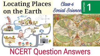 Locating Places on the Earth  NCERT Question Answers Class6 Social Science SSTChapter1 solution [upl. by Llekram321]