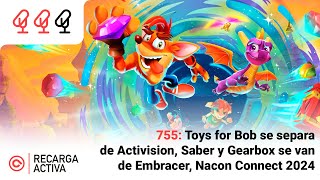 755 Toys for Bob se separa de Activision Saber y Gearbox se van del Embracer Group Nacon Conne [upl. by Elcin]