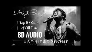 Top 10 Arijit Singh Songs 8D Audio  8D Best Bollywood [upl. by Nnylarat]