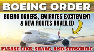 Boeing Orders Emirates Excitement amp New Routes Unveiled [upl. by Heiney]