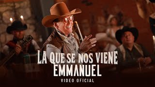 Emmanuel  La Que Se Nos Viene Video Oficial [upl. by Huberman875]