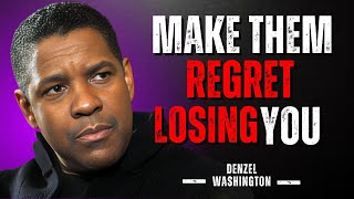 MAKE THEM REGRET LOSING YOU  DENZEL WASHINGTON MOTIVATION [upl. by Nahaj]