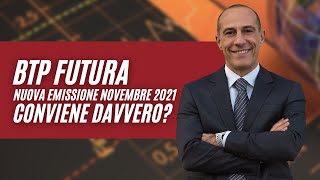 BTP FUTURA NUOVA EMISSIONE NOV 2021 MA CONVIENE DAVVERO [upl. by Chu845]