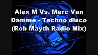 Alex M Vs Marc Van Damme Techno disco Rob Mayth Radio Mix [upl. by Janis504]