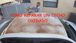 APRENDE COMO REPARAR OXIDO EN EL TECHO DE TU AUTO [upl. by Neetsirhc]