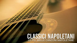 Classici napoletani  Le più belle canzoni napoletane [upl. by Newob985]