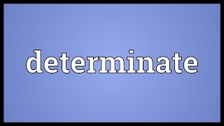 Determinate Meaning [upl. by Gasparo]