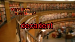 What does decadent mean [upl. by Siuqcram980]