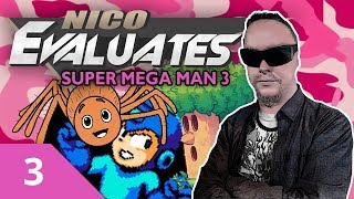 Nico Evaluates  Super Mega Man 3 Episode 3 ALL HOPE IS LOST [upl. by Eniaral876]