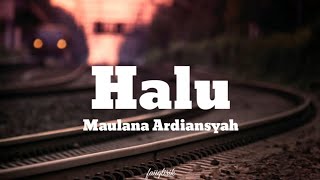 Maulana Ardiansyah  Halu lirik lagu [upl. by Hallerson87]