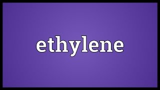 Ethylene Meaning [upl. by Friday]