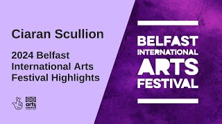 Ciaran Scullion  2024 Belfast International Arts Festival Highlights [upl. by Merridie]