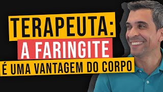 TERAPEUTA EU APOSTO QUE VOCÊ NUNCA OUVIU FALAR QUE A FARINGITE É UMA VANTAGEM DO CORPO [upl. by Chemaram]