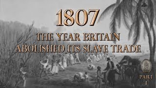 1807  The Year Britain Abolished Its Slave Trade Part 1 [upl. by Amitaf122]