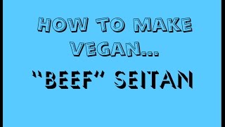 How to Make Vegan  quotBeefquot Seitan [upl. by Netsrak]