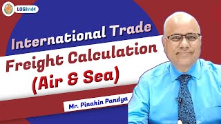 International Trade  Freight Calculation Air amp Sea  Mr Pinakin Pandya [upl. by Dasteel]