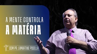 A MENTE CONTROLA A MATÉRIA  Palavra de Hoje  Lamartine Posella [upl. by Aehtla]