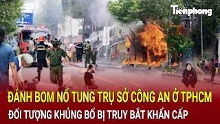 Đánh bom trụ sở Công an ở TPHCM những đối tượng khủng bố bị truy bắt khẩn cấp  Hồ Sơ Vụ Án [upl. by Youlton109]