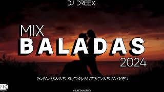 BALADAS ROMANTICAS MIX 2024  DJ DREEX  MIX BALADAS ROMANTICAS LIVE  BALADAS ROMANTICAS EXITOS [upl. by Adnirod]