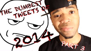 The Dumbest Tweets of 2014 Part 3  FreshPrinceYuup [upl. by Virnelli]