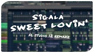 Sigala  Sweet Lovin  FL Studio Remake [upl. by Lyndel]