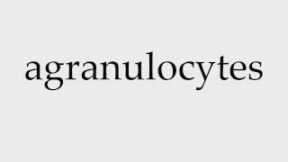 How to Pronounce agranulocytes [upl. by Kendyl]