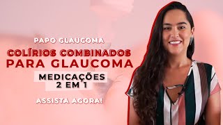 Colírios COMBINADOS para glaucoma  medicações 2 em 1 [upl. by Ro]