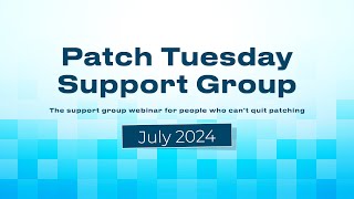 Patch Tuesday Support Group Webinar  July 2024  Patch My PC [upl. by Rhona]