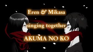 Akuma no Ko but its Eren and Mikasa singing together  Yūki Kaji amp Yui Ishikawa  Eng Lyrics [upl. by Mir]