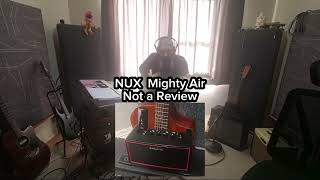 NUX Mighty Air Not a Review [upl. by Yasibit]