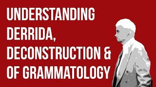 Understanding Derrida Deconstruction amp Of Grammatology [upl. by Aleb]