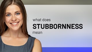 Stubbornness  STUBBORNNESS meaning [upl. by Evelunn]