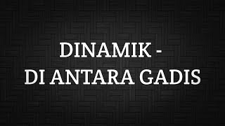 DINAMIK  DI ANTARA GADIS LIRIK [upl. by Lennard13]