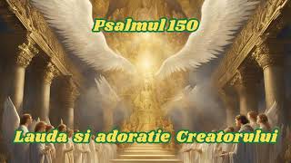 PSALMUL 150LAUDA SI ADORARE CREATORULUI [upl. by Ardnoyek]