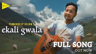 Ekali Gwala  Original Pahadi Song by Pawandeep Rajan  Official Music Video  Full Song [upl. by Daune]