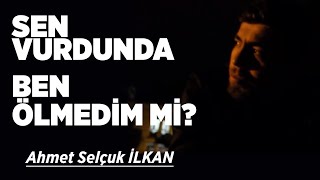 Ahmet Selcuk İlkan Sen Vurdunda Ben Ölmedim mi [upl. by Trey]