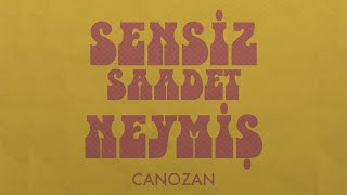 Canozan  Sensiz Saadet Neymiş [upl. by Marlo]