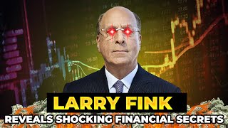 Larry Fink reveals SHOCKING FINANCIAL SECRETS [upl. by Stelmach646]