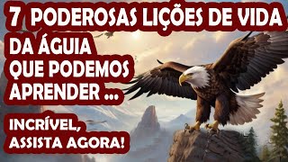 7 PODEROSAS LIÇÕES DE VIDA DA ÁGUIA QUE DEVEMOS APRENDER [upl. by Flanna]