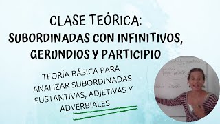 CLASE TEÓRICA Subordinadas con infinitivos gerundios y participios [upl. by Hara346]