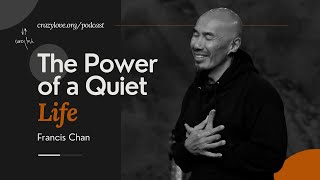 The Power of a Quiet Life  Francis Chan [upl. by Eiggam537]