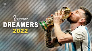 Lionel Messi ► Dreamers ► FIFA WORLD CUP QATAR 2022™  Skills Goals amp Assists 2022 [upl. by Arracot839]