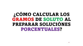 ¿COMO CALCULAR LOS GRAMOS DE SOLUTO AL PREPARAR UNA SOLUCIÓN PORCENTUAL [upl. by Ahs]