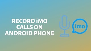 How to Record iMO Calls on Android [upl. by Nuy]