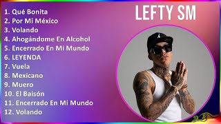 Lefty Sm 2024 MIX Las Mejores Canciones  Qué Bonita Por Mi México Volando Ahogándome En Alcohol [upl. by Ddart]